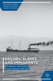 Image for Sailors, slaves, and immigrants  : bondage in the Indian Ocean world, 1750-1914