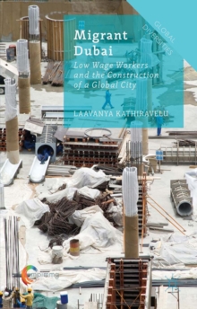 Image for Migrant Dubai: Low Wage Workers and the Construction of a Global City