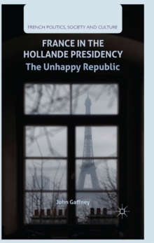 Image for France in the Hollande presidency: the unhappy republic