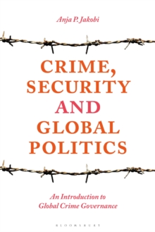 Image for Crime, Security and Global Politics: An Introduction to Global Crime Governance