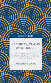 Image for Security, clans and tribes  : unstable governance in Somaliland, Yemen and the Gulf of Aden