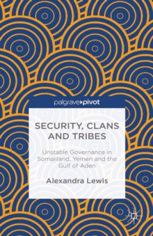 Image for Security, clans and tribes: unstable clans in Somaliland, Yemen and the Gulf of Aden