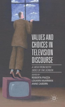 Image for Values and choices in television discourse  : a view from both sides of the screen
