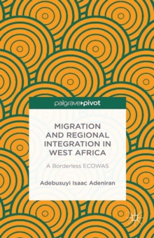 Image for Migration and regional integration in West Africa: a borderless ECOWAS