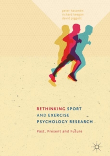 Image for Rethinking sport and exercise psychology research: past, present and future
