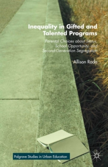 Image for Inequality in gifted and talented programs: parental choices about status, school opportunity, and second-generation segregation