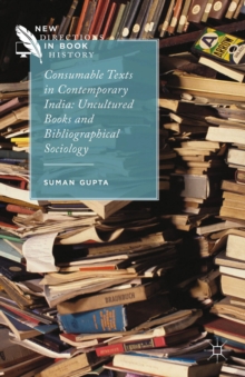 Image for Consumable texts in contemporary India: uncultured books and bibliographical sociology