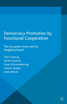 Image for Democracy promotion by functional cooperation: the European Union and its neighbourhood