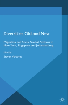 Image for Diversities old and new: migration and socio-spatial patterns in New York, Singapore and Johannesburg