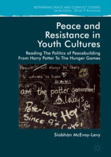 Image for Peace and resistance in youth culture: reading the politics of peacebuilding from Harry Potter to The hunger games