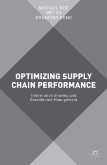 Image for Optimizing supply chain performance: information sharing and coordinated management