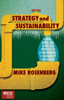 Image for Strategy and Sustainability: A Hard-Nosed and Clear-Eyed Approach to Environmental Sustainability For Business