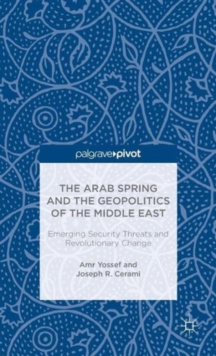 Image for The Arab Spring and the Geopolitics of the Middle East: Emerging Security Threats and Revolutionary Change