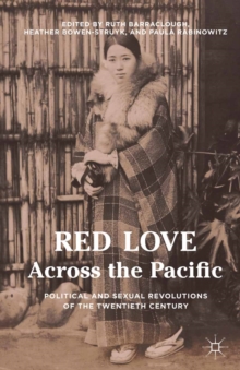 Image for Red love across the Pacific: political and sexual revolutions in the twentieth century