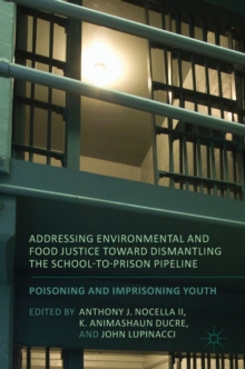 Image for Addressing environmental and food justice toward dismantling the school-to-prison pipeline  : poisoning and imprisoning youth