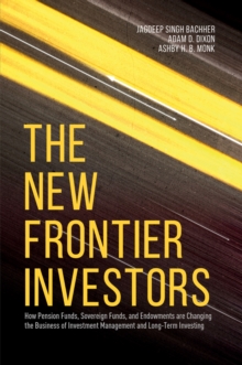 Image for The new frontier investors: how pension funds, sovereign funds, and endowments are changing the business of investment management and long-term investing