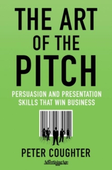 Image for The art of the pitch: persuasion and presentation skills that win business