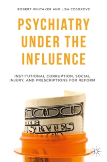 Image for Psychiatry under the influence: institutional corruption, social injury and prescriptions for reform