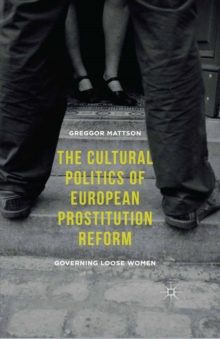 Image for The cultural politics of European prostitution reform: governing loose women
