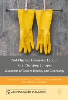 Image for Paid migrant domestic labour in a changing Europe: questions of gender equality and citizenship