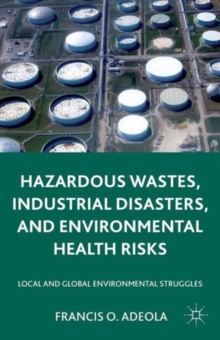 Image for Hazardous wastes, industrial disasters, and environmental health risks  : local and global environmental struggles