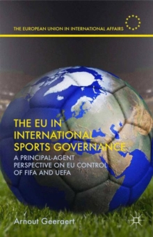 Image for The EU in international sports governance: a principal-agent perspective of EU control of FIFA and UEFA