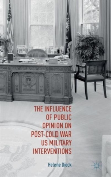 Image for The Influence of Public Opinion on Post-Cold War U.S. Military Interventions