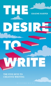 The Desire to Write: The Five Keys to Creative Writing