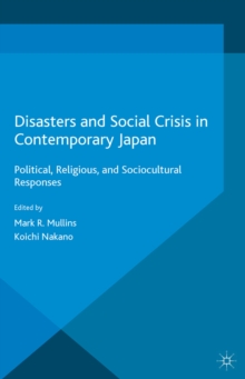 Image for Disasters and Social Crisis in Contemporary Japan: Political, Religious, and Sociocultural Responses