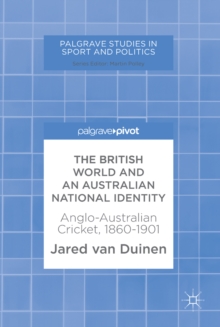 Image for The British World and an Australian National Identity: Anglo-Australian Cricket, 1860-1901