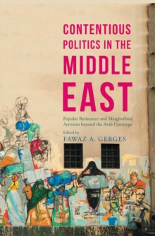 Image for Contentious politics in the Middle East: popular resistance and marginalized activism beyond the Arab uprisings