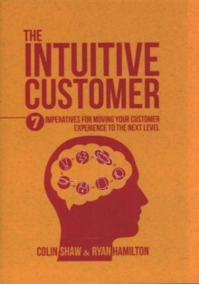 Image for The intuitive customer  : why organizations are solving the wrong problems