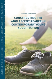 Image for Constructing the Adolescent Reader in Contemporary Young Adult Fiction