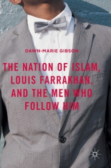 Nation of Islam, Louis Farrakhan, and the Men Who Follow Him