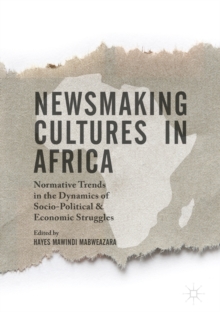 Image for Newsmaking cultures in Africa: normative trends in the dynamics of socio-political & economic struggles