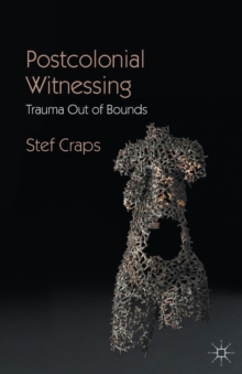 Image for Postcolonial Witnessing : Trauma Out of Bounds