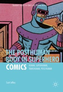 Image for Posthuman body in superhero comics: human, superhuman, transhuman, post/human