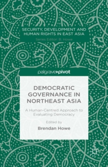 Image for Democratic governance in Northeast Asia: a human-centred approach to evaluating democracy
