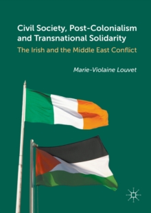 Image for Civil society, post-colonialism and transnational solidarity: the Irish and the Middle East conflict