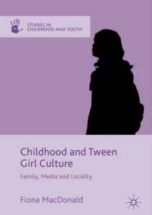 Image for Childhood and tween girl culture: family, media and locality