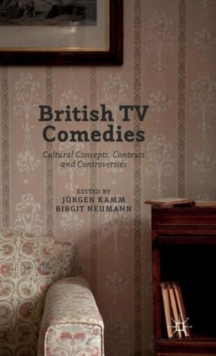 Image for British TV comedies  : cultural concepts, contexts and controversies