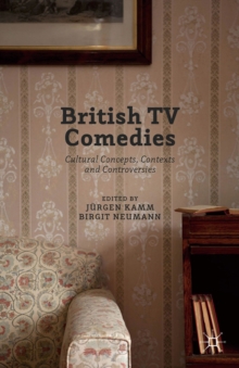 Image for British Tv Comedies: Cultural Concepts, Contexts and Controversies