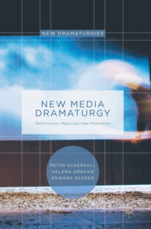 Image for New media dramaturgy  : performance, media and new-materialism