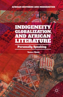 Image for Indigeneity, Globalization, and African Literature: Personally Speaking