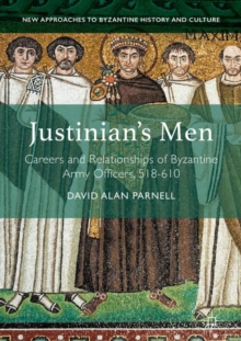 Image for Justinian's men: careers and relationships of Byzantine army officers, 518-610