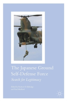 Image for The Japanese ground self-defense force  : search for legitimacy