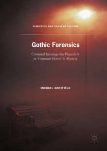 Image for Gothic forensics: criminal investigative procedure in Victorian horror & mystery