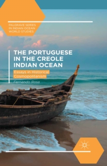Image for The Portuguese in the Creole Indian Ocean: essays in historical cosmopolitanism