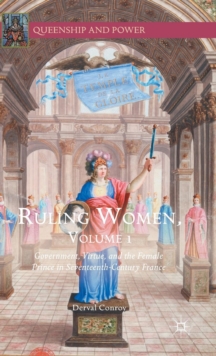 Image for Ruling womenVolume 1,: Government, virtue, and the female prince in seventeenth-century France
