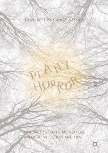Image for Plant horror: approaches to the monstrous vegetal in fiction and film